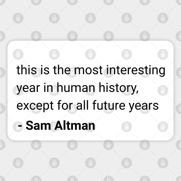 Sam Altman quote "this is the most interesting year in human history" Magnet by Distinct Designs NZ